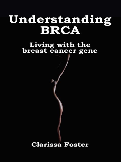 Title details for Understanding BRCA by Clarissa Foster - Available